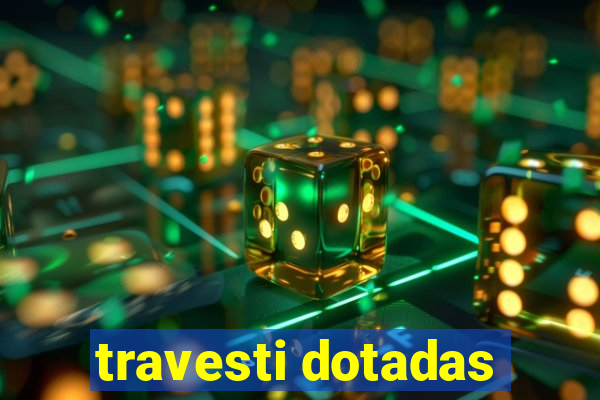 travesti dotadas